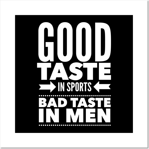 Good taste in Sports bad taste in Men Wall Art by Live Together
